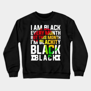 I Am Black Every Month but This Month I'm Blackity Black Black History Month 2024 Crewneck Sweatshirt